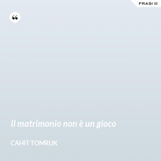 Il matrimonio non è un gioco - Cahit Tomruk