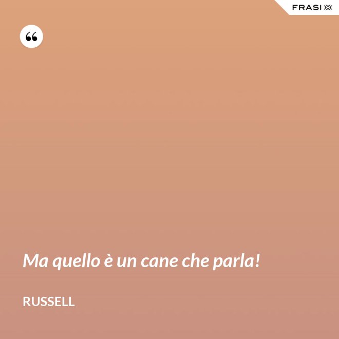 Ma quello è un cane che parla! - Russell