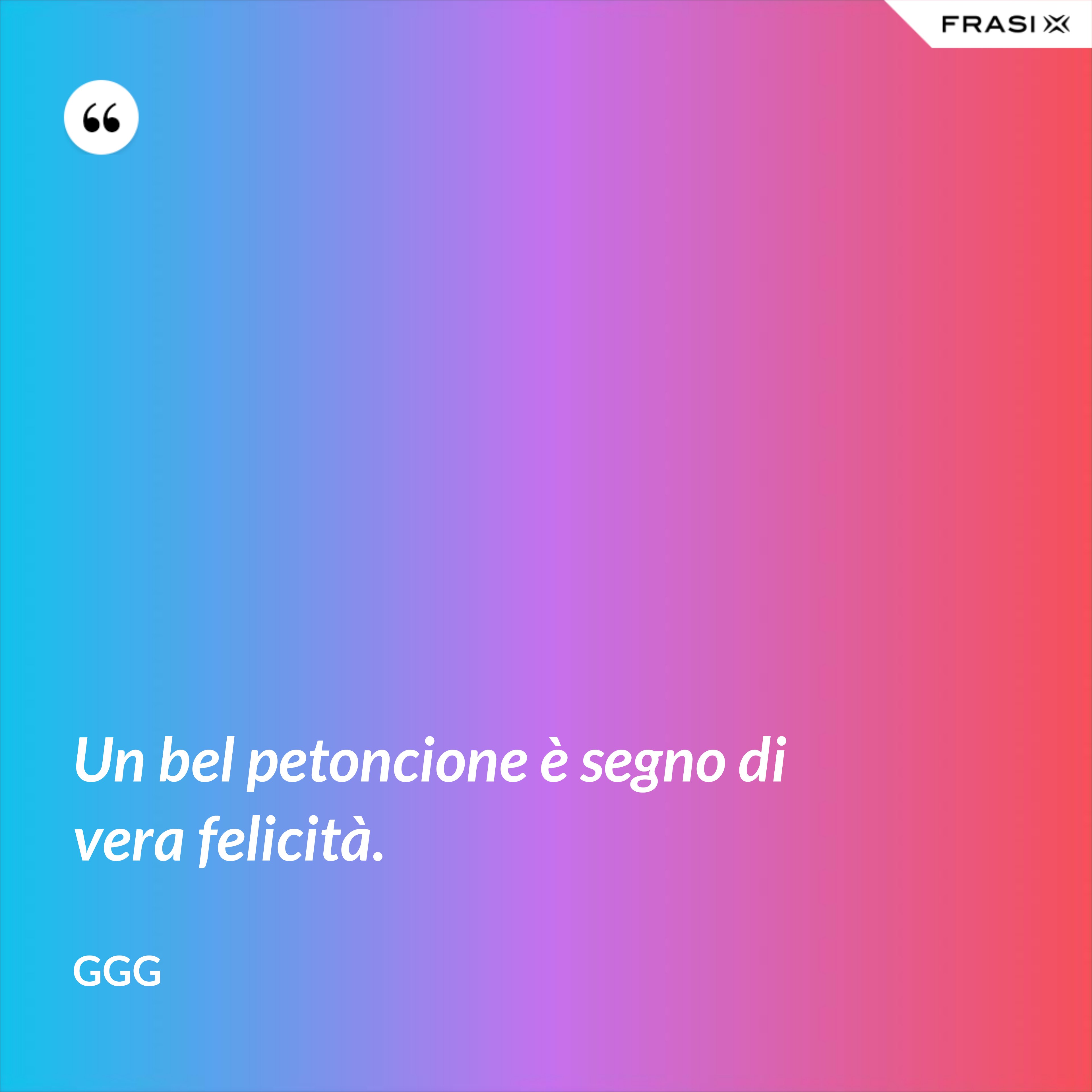 Un bel petoncione è segno di vera felicità. - GGG
