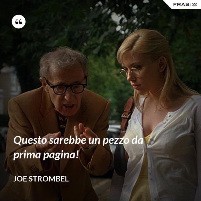 Questo sarebbe un pezzo da prima pagina! - Joe Strombel