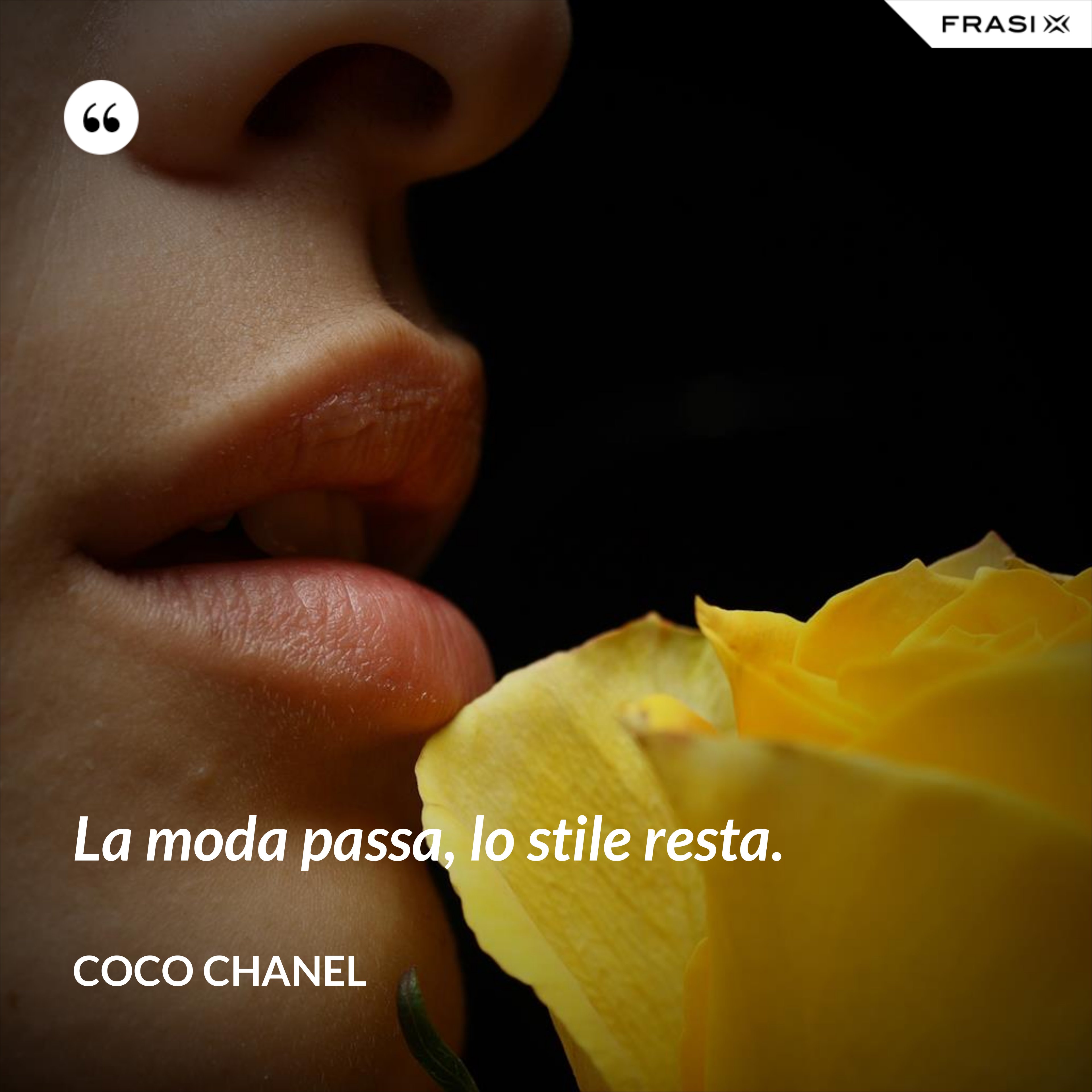 La moda passa, lo stile resta. - Coco Chanel