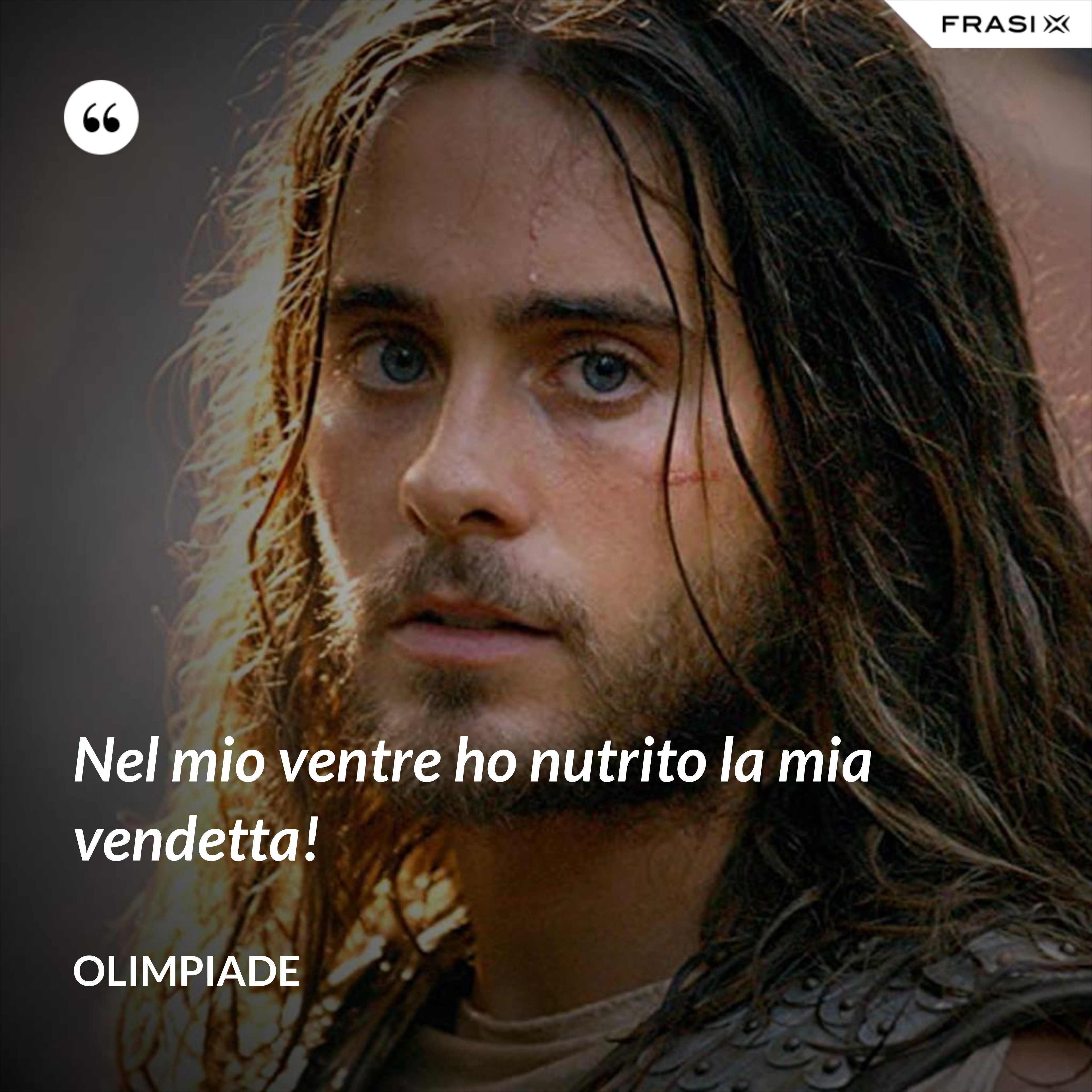 Nel mio ventre ho nutrito la mia vendetta! - Olimpiade