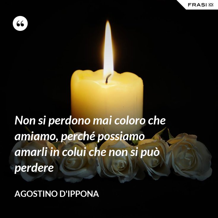 Perché Non Sogno Mai Mio Padre Defunto Non si perdono mai coloro che amiamo, perché possiamo amarli in colui