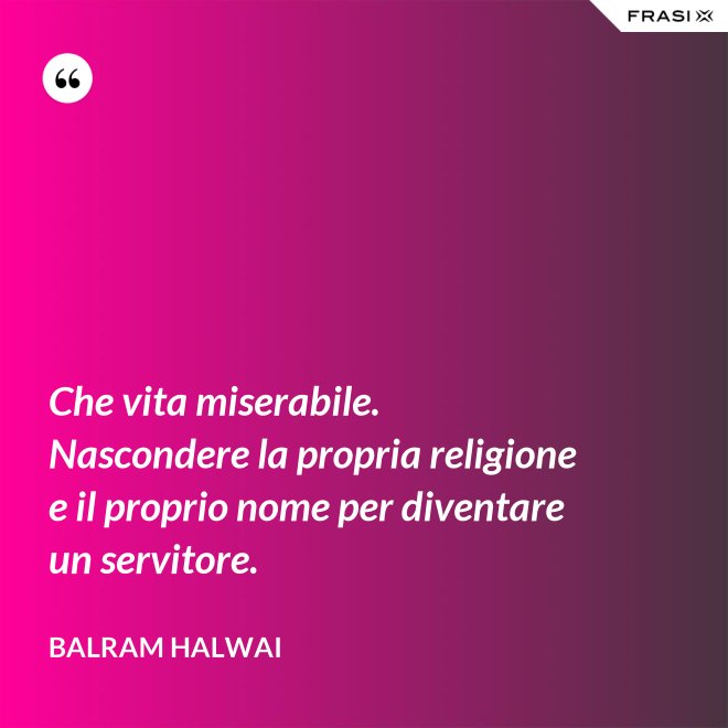 Che vita miserabile. Nascondere la propria religione e il proprio nome per diventare un servitore. - Balram Halwai
