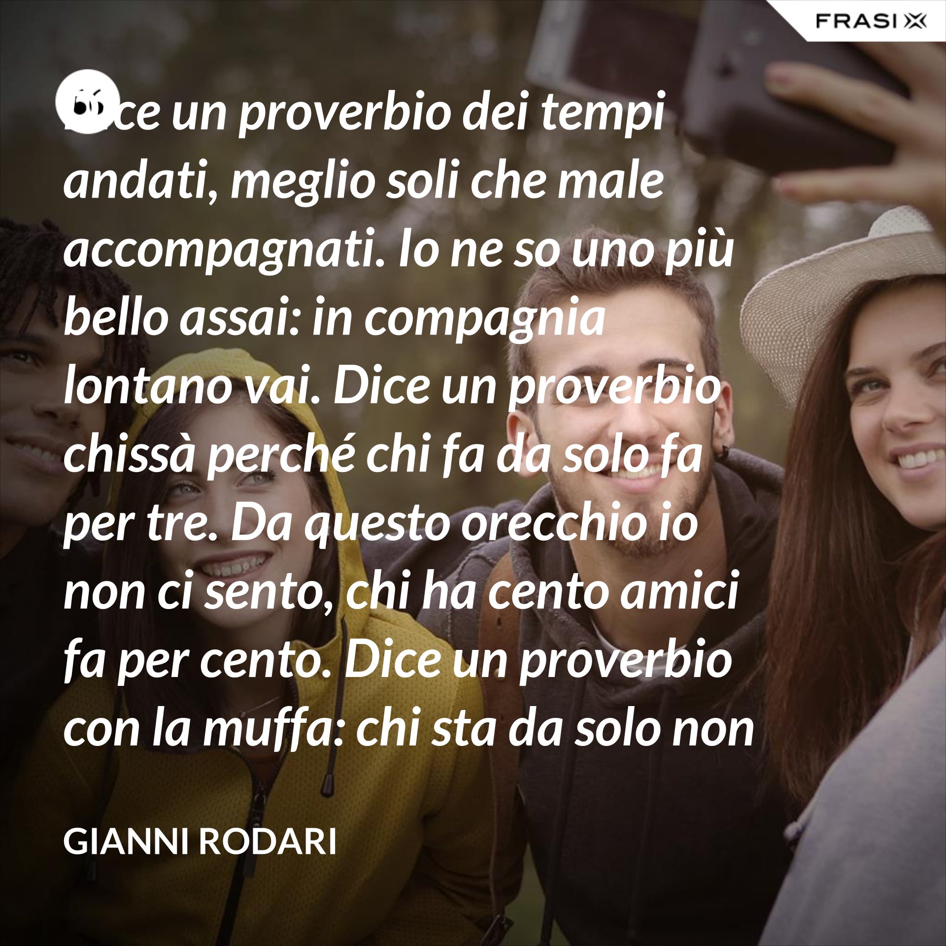 Frasi Meglio Soli Che Male Accompagnati