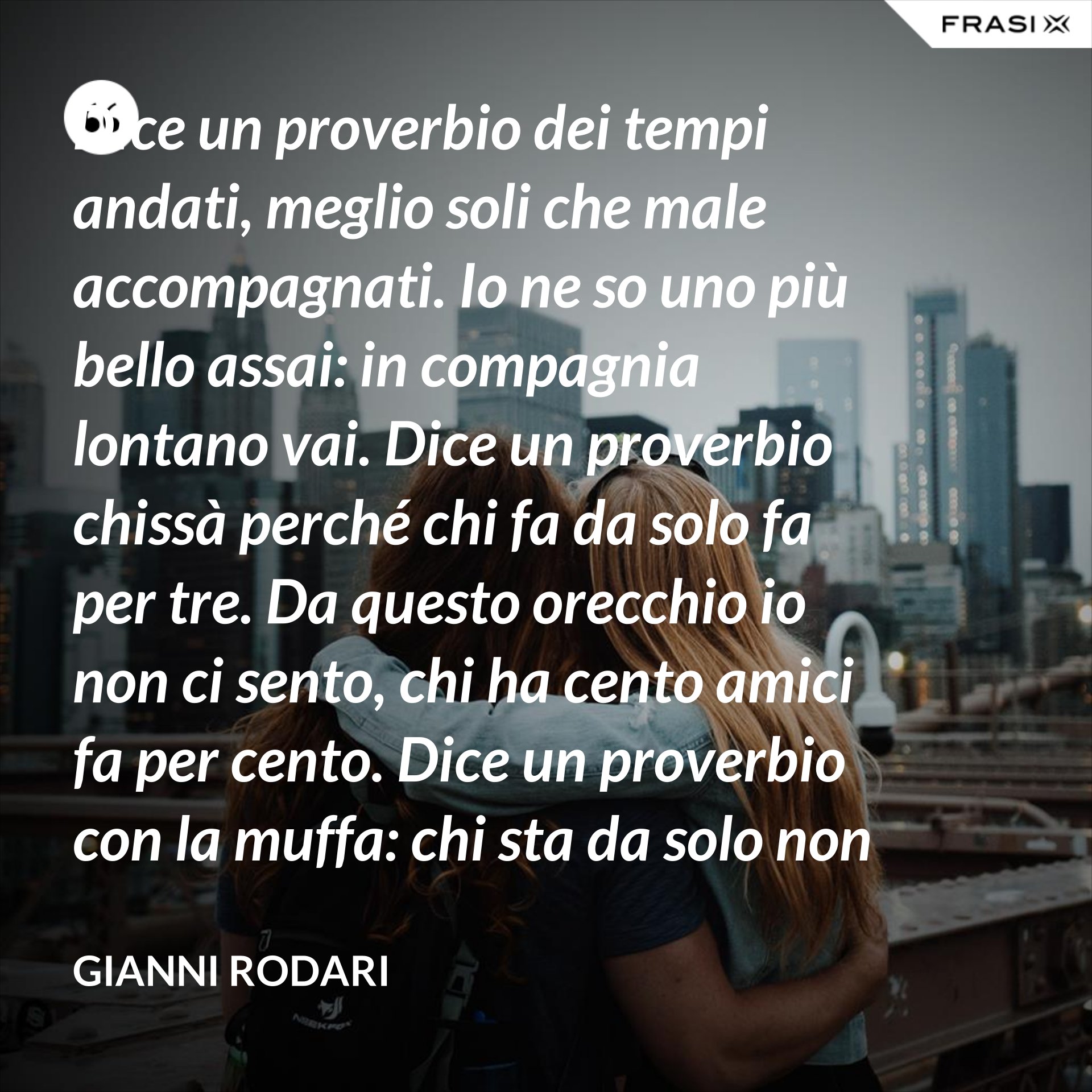 Frasi Meglio Soli Che Male Accompagnati