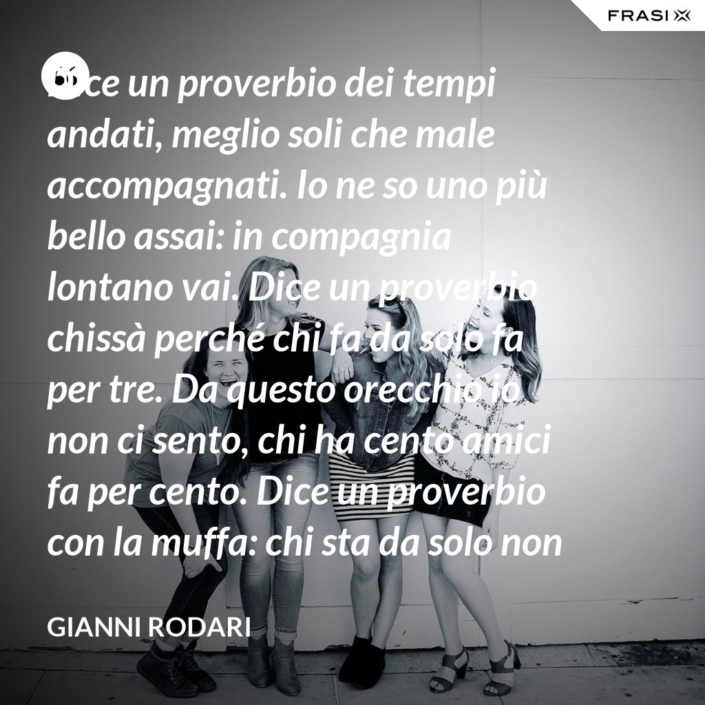 Frasi Meglio Soli Che Male Accompagnati