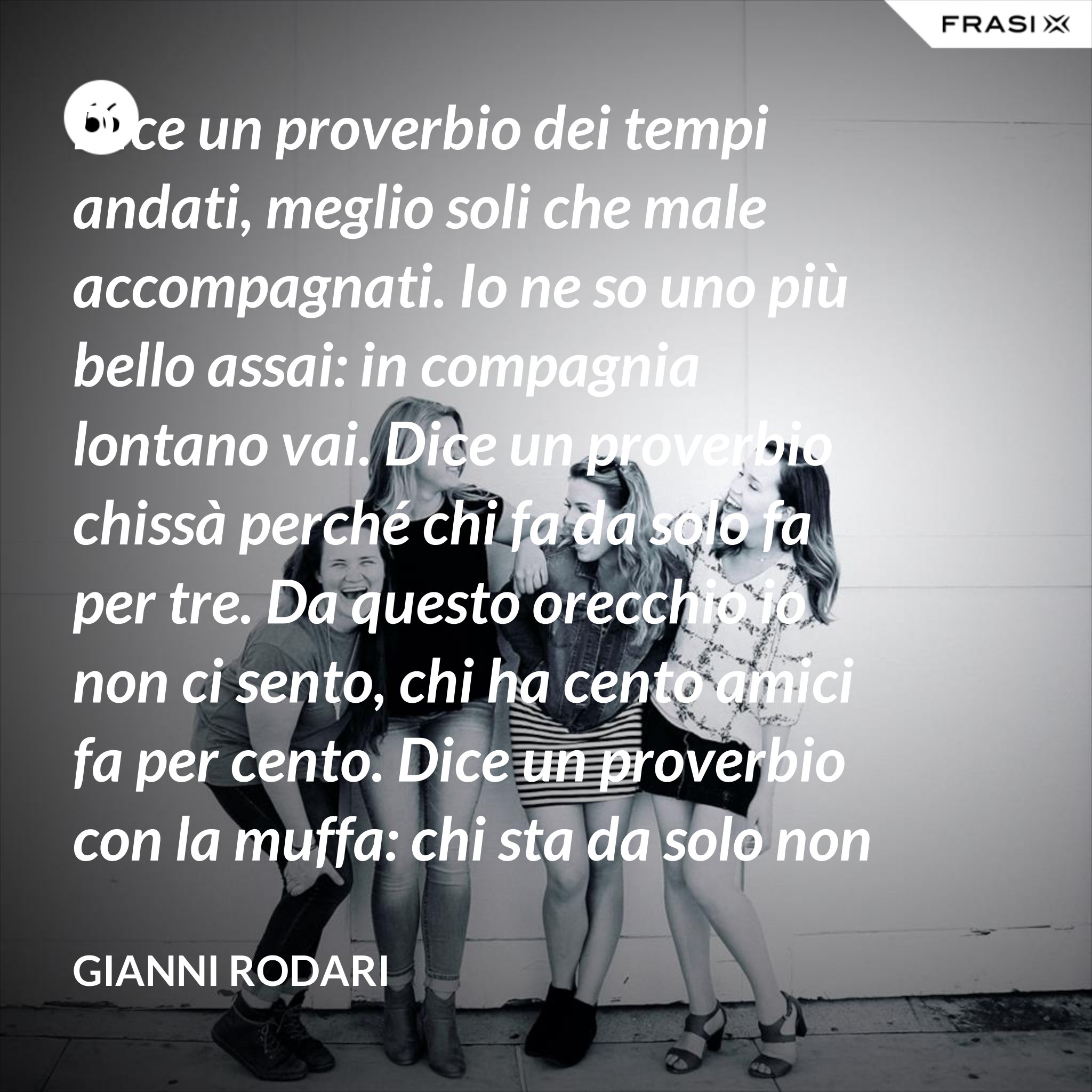 Meglio Soli Che Male Accompagnati Frasi