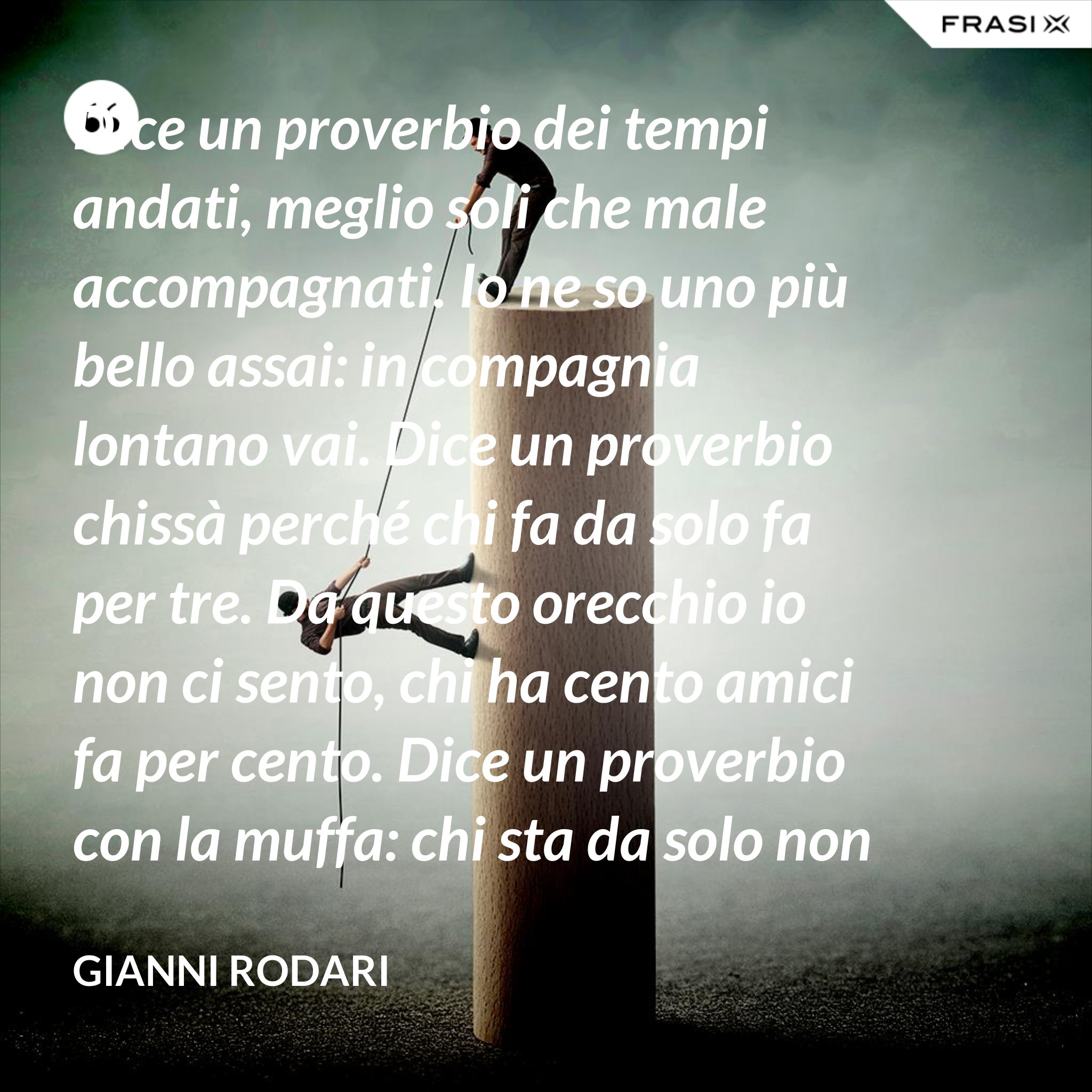 Meglio Soli Che Male Accompagnati Frasi
