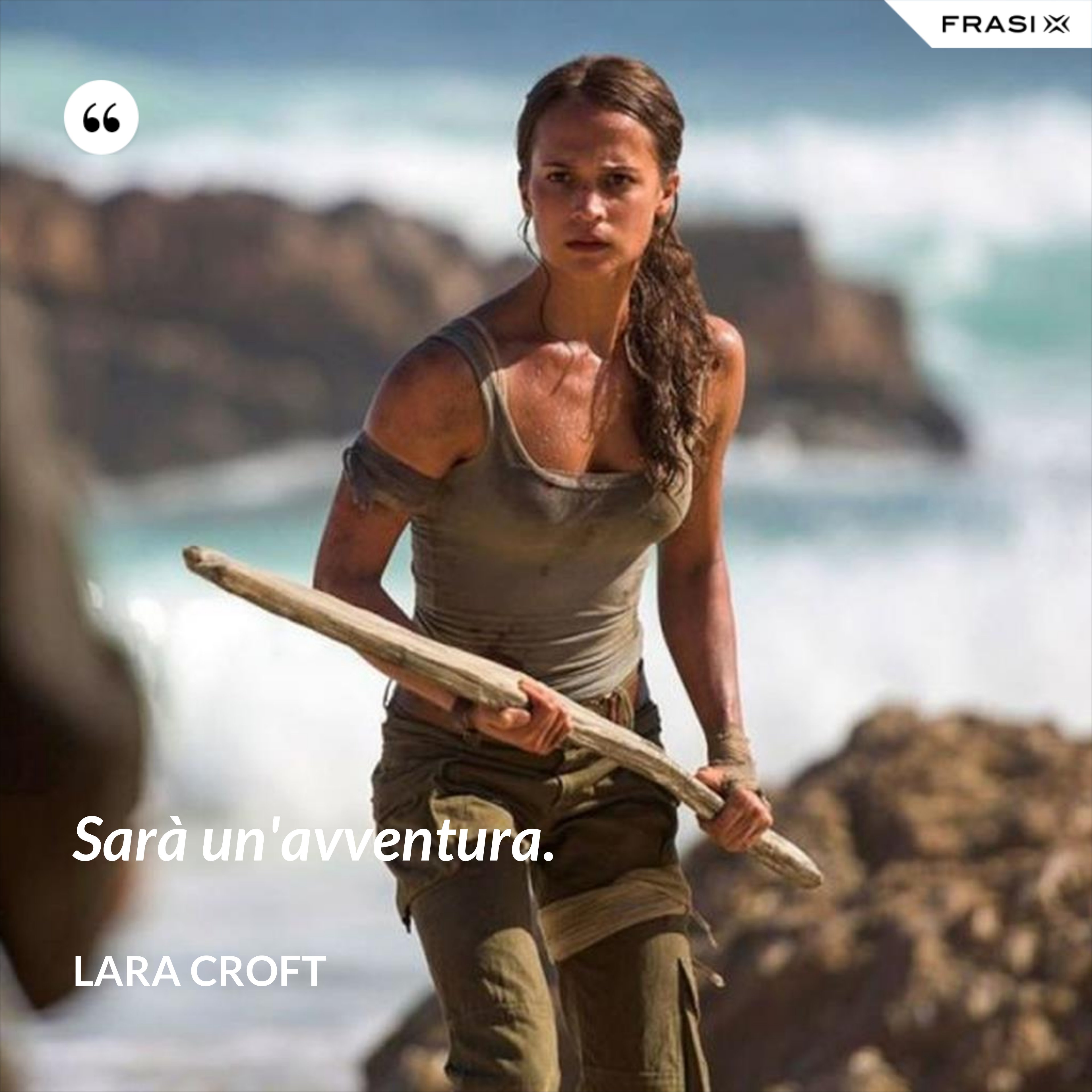 Sarà un'avventura. - Lara Croft