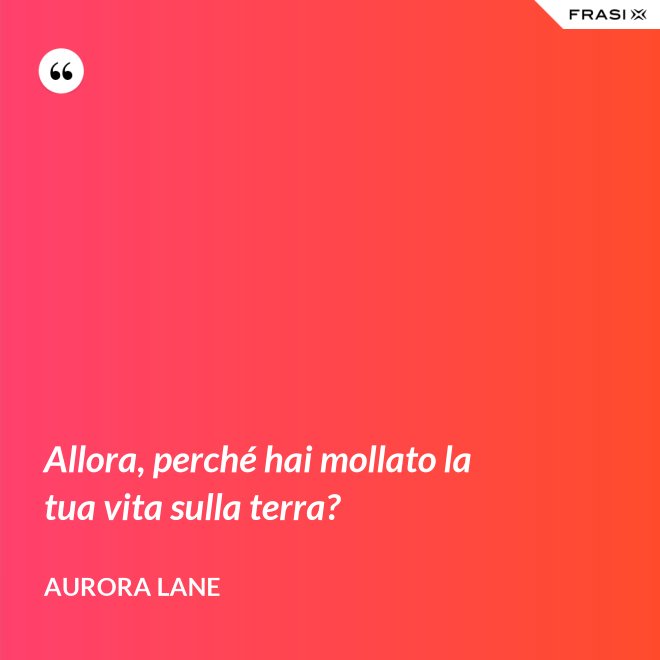 Allora, perché hai mollato la tua vita sulla terra? - Aurora Lane