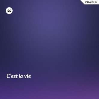 C’est la vie - Anonimo