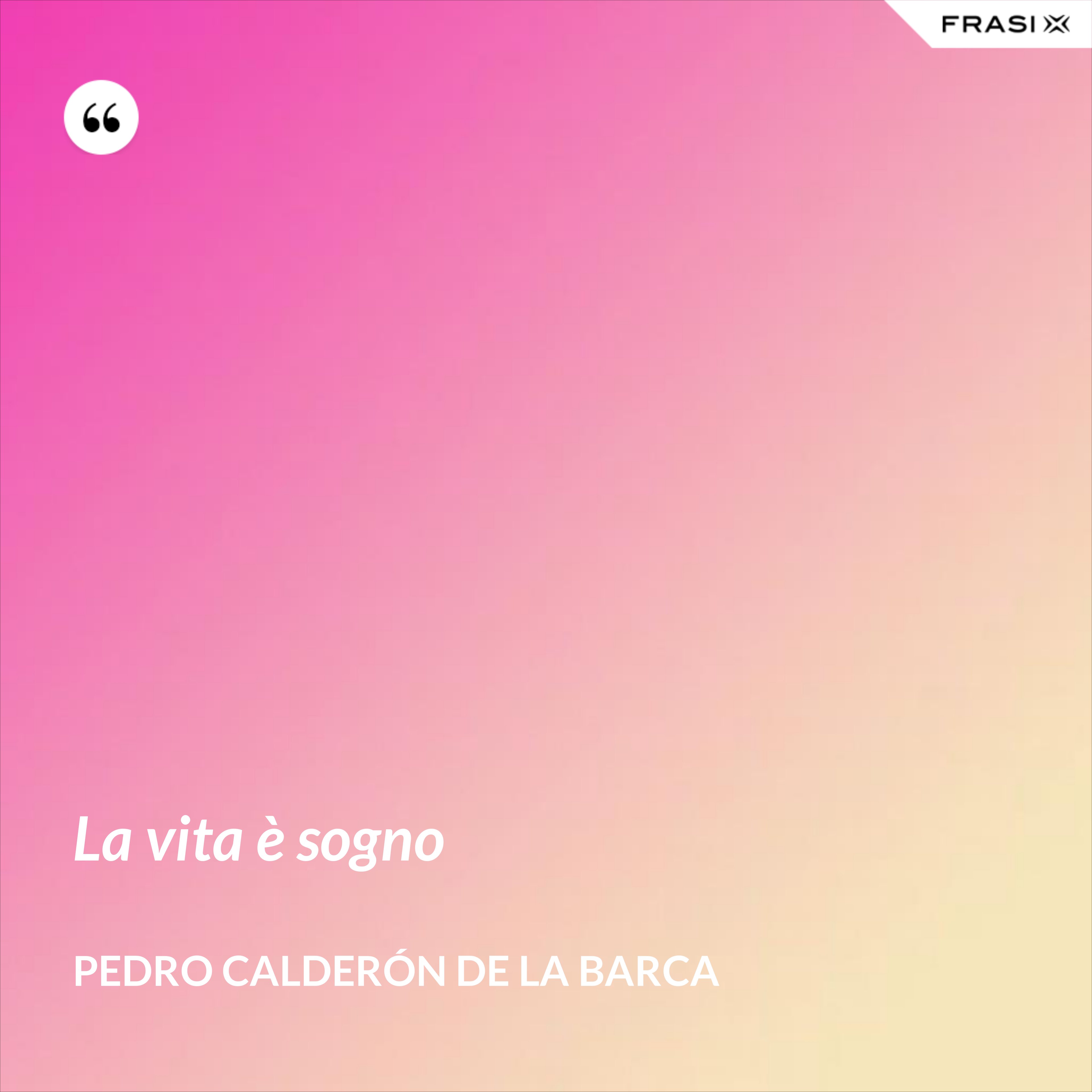 La vita è sogno - Pedro Calderón de la Barca