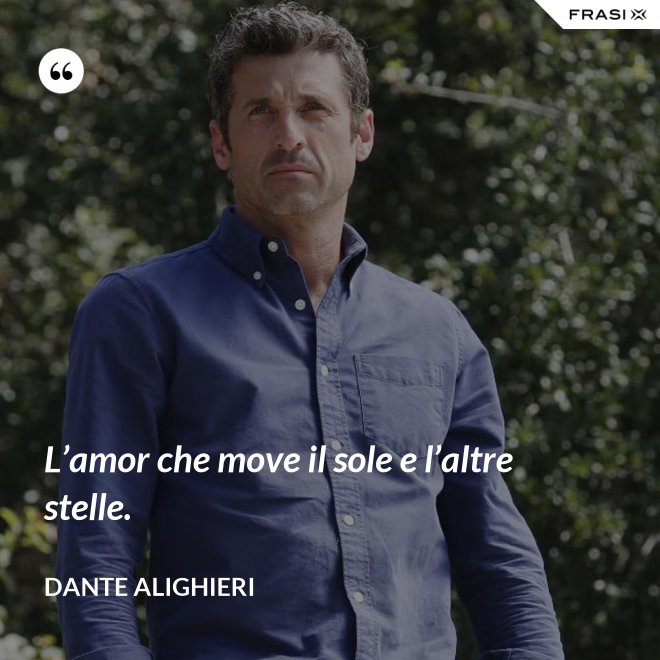 L’amor che move il sole e l’altre stelle. - Dante Alighieri