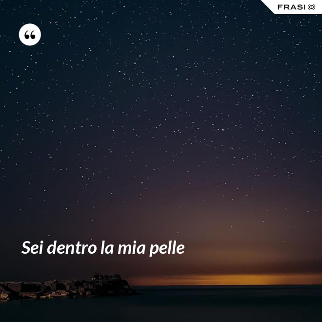 Sei dentro la mia pelle - Anonimo