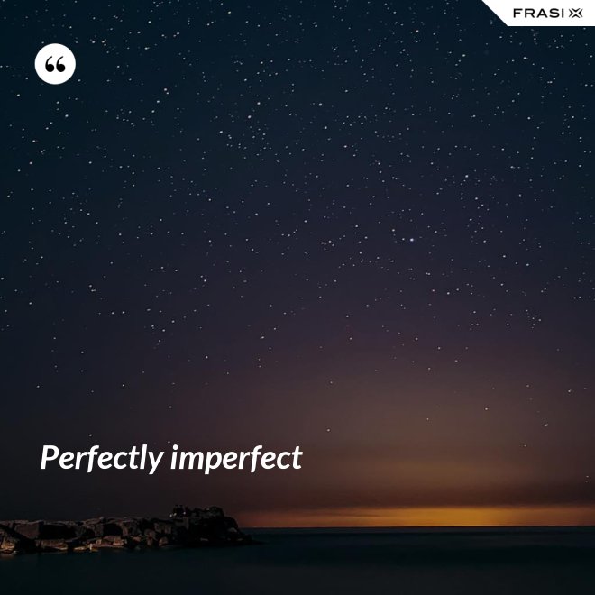 Perfectly imperfect - Anonimo