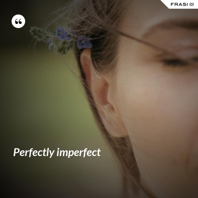 Perfectly imperfect - Anonimo