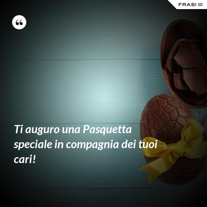 Ti auguro una Pasquetta speciale in compagnia dei tuoi cari! - Anonimo