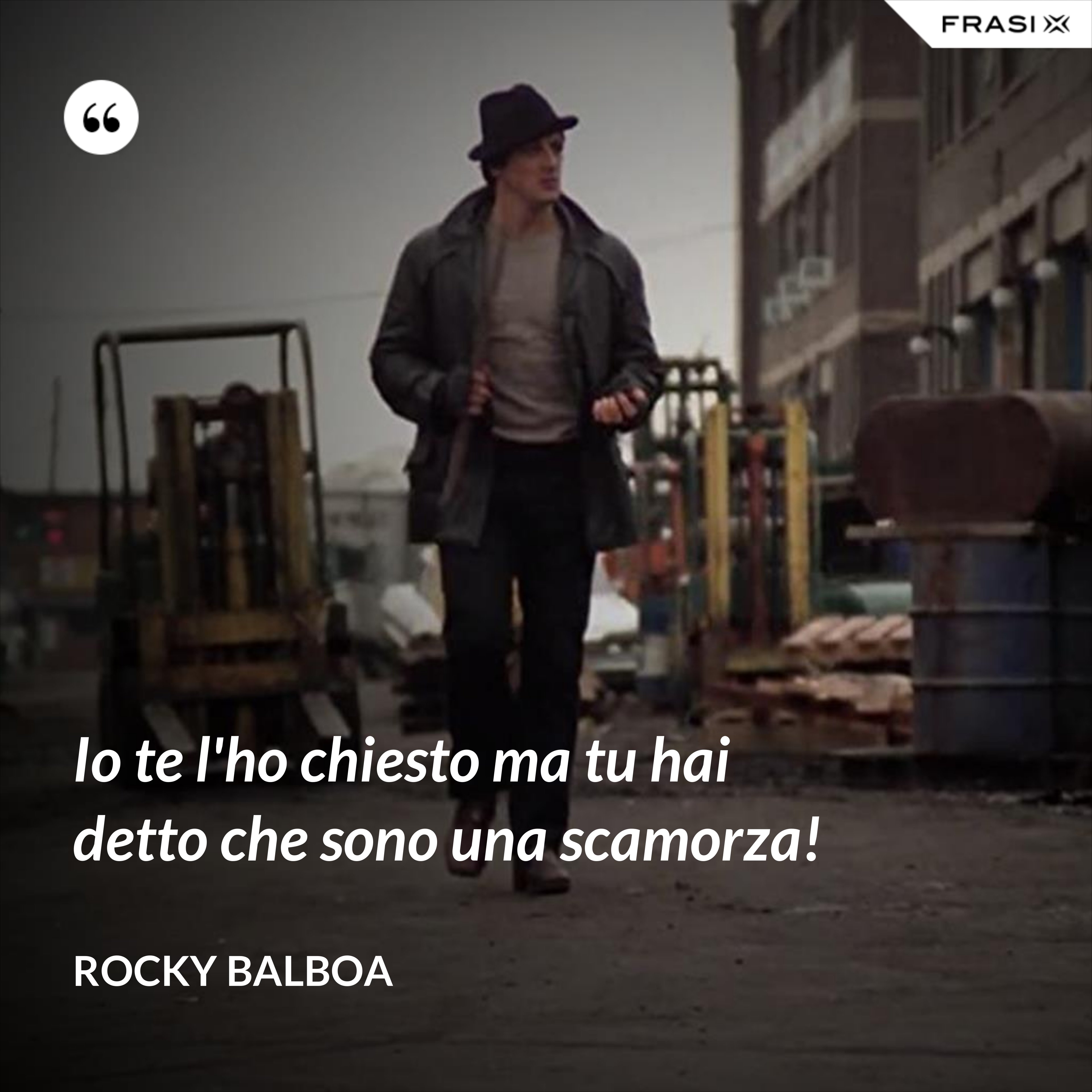 Io te l'ho chiesto ma tu hai detto che sono una scamorza! - Rocky Balboa