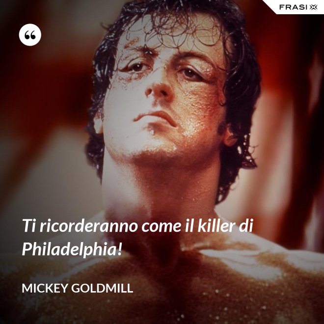 Ti ricorderanno come il killer di Philadelphia! - Mickey Goldmill