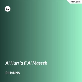 Al Hurria fi Al Maseeh - Rihanna