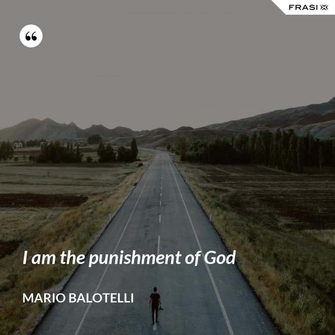I am the punishment of God - Mario Balotelli