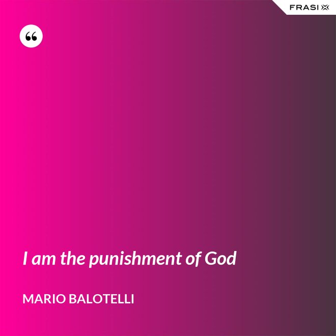 I am the punishment of God - Mario Balotelli