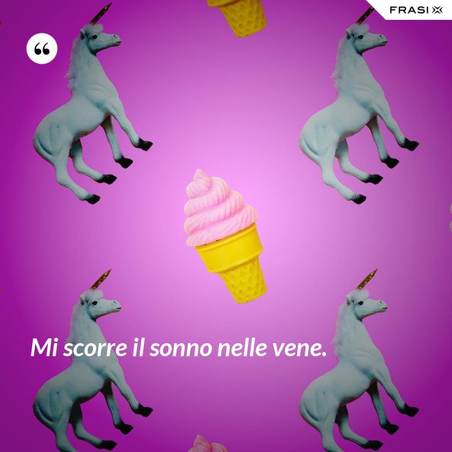 Mi scorre il sonno nelle vene. - Anonimo