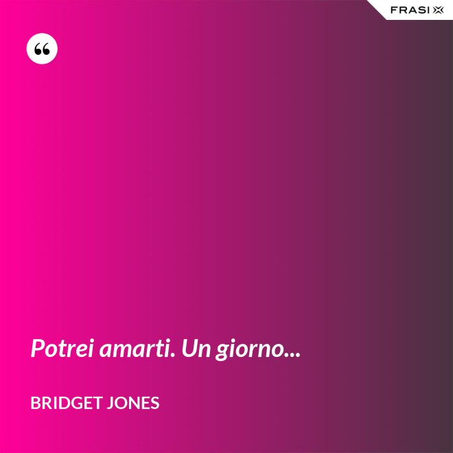 Potrei amarti. Un giorno... - Bridget Jones