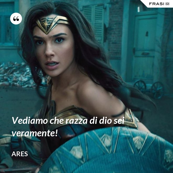 Vediamo che razza di dio sei veramente! - Ares