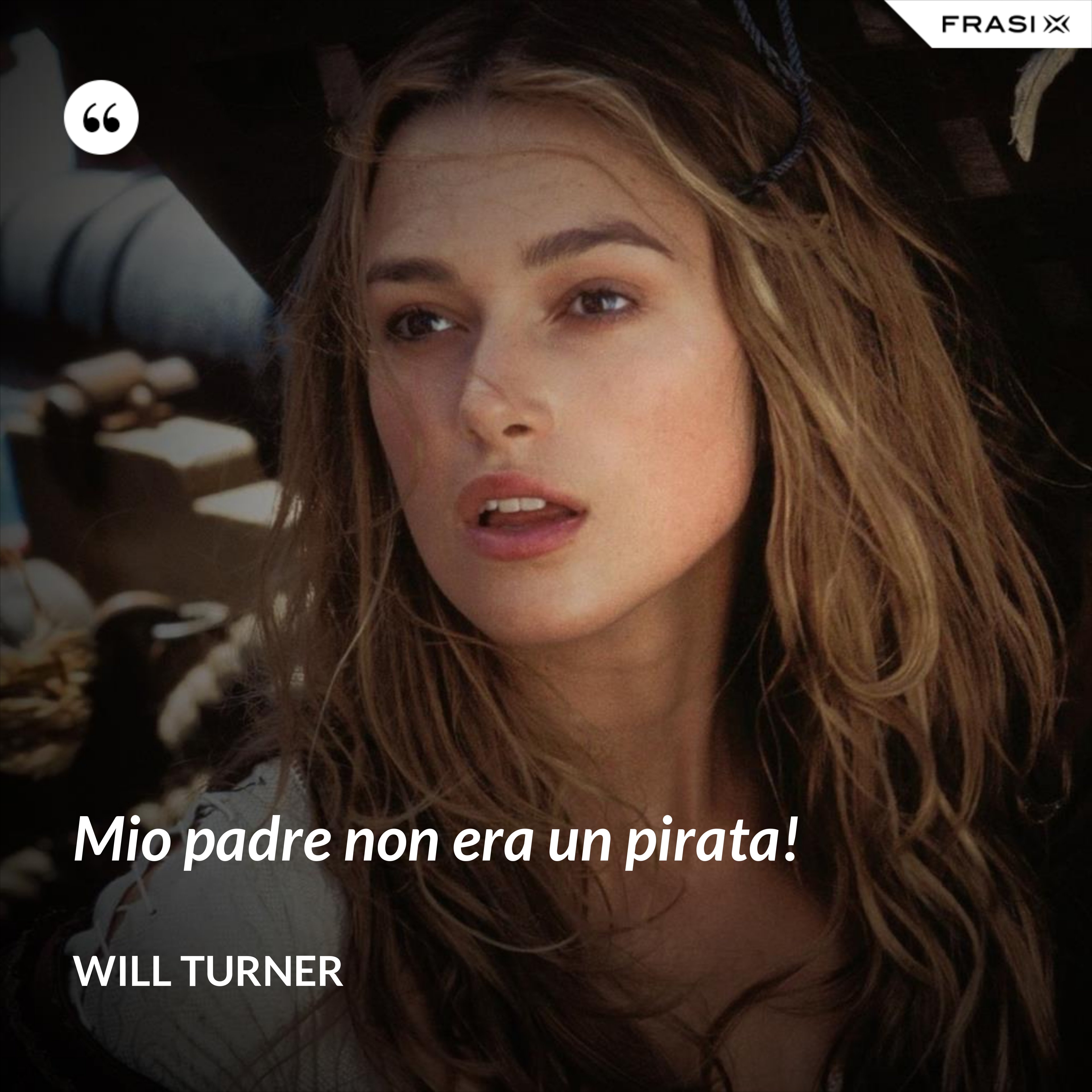 Mio padre non era un pirata! - Will Turner