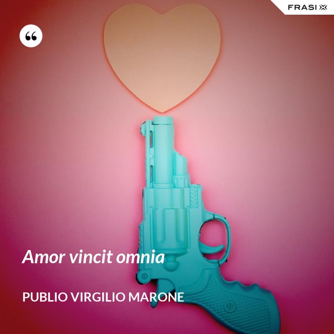 Amor vincit omnia - Publio Virgilio Marone