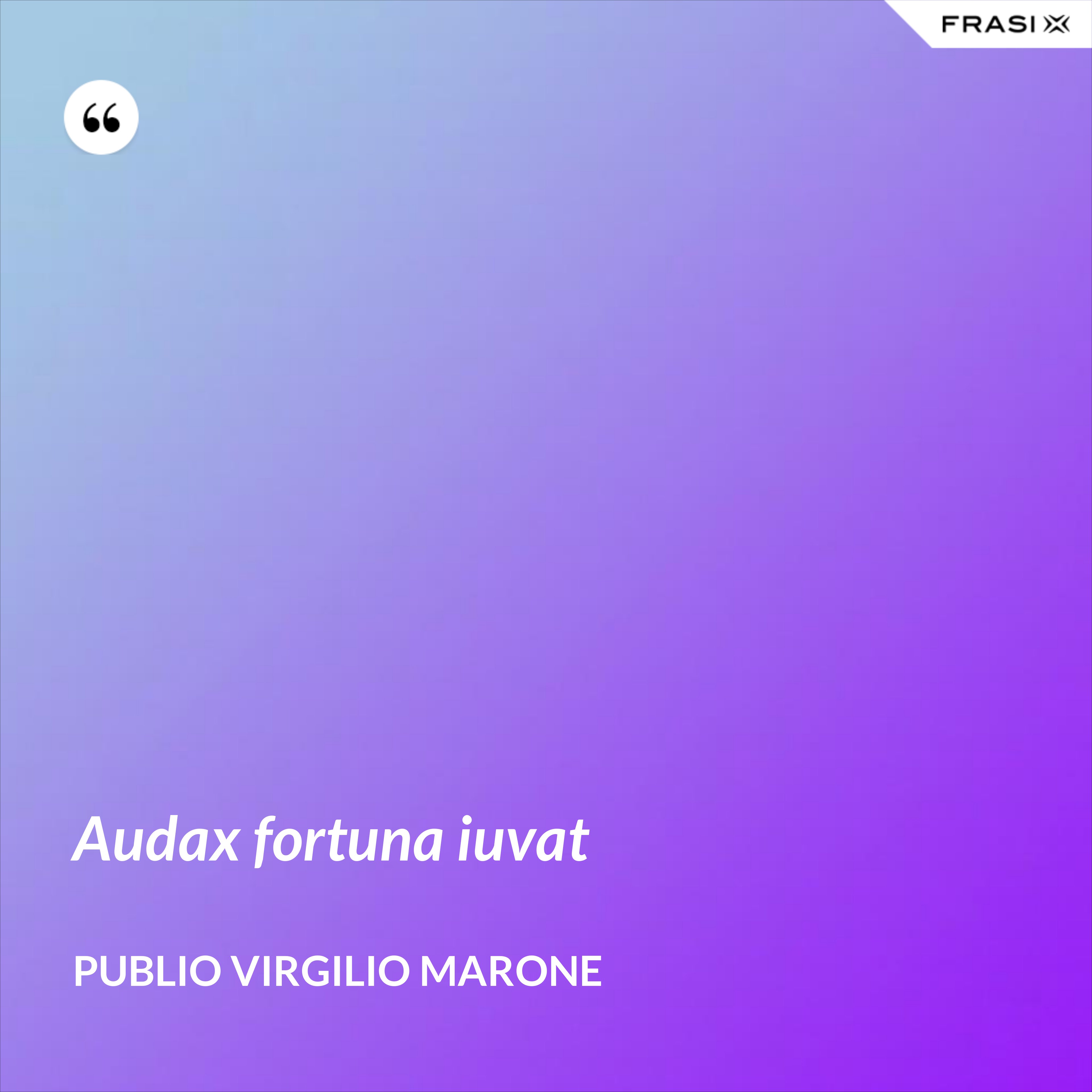 Audax fortuna iuvat - Publio Virgilio Marone