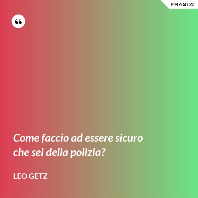 Come faccio ad essere sicuro che sei della polizia? - Leo Getz