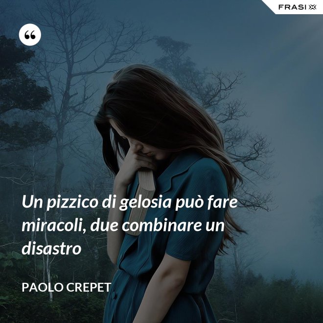 Un pizzico di gelosia può fare miracoli, due combinare un disastro - Paolo Crepet
