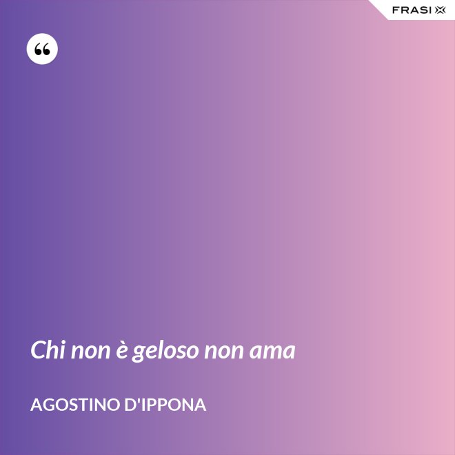 Chi non è geloso non ama - Agostino d'Ippona