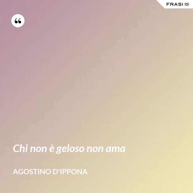 Chi non è geloso non ama - Agostino d'Ippona