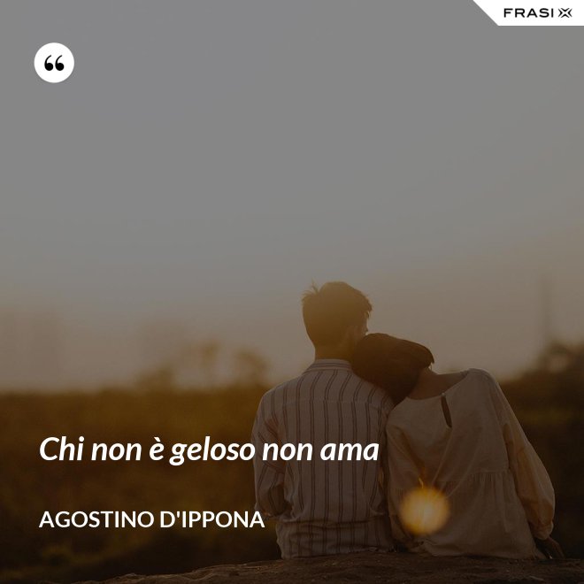 Chi non è geloso non ama - Agostino d'Ippona