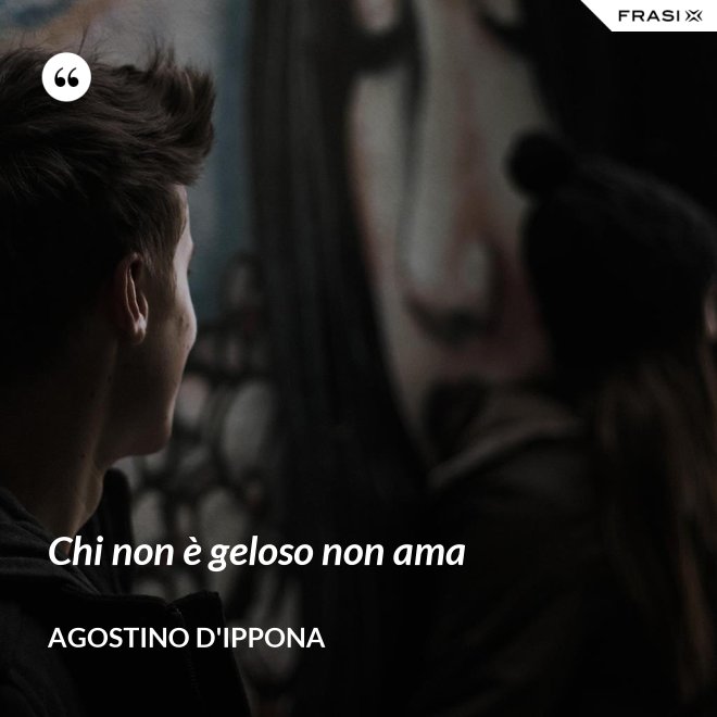 Chi non è geloso non ama - Agostino d'Ippona