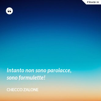 Intanto non sono parolacce, sono formulette! - Checco Zalone