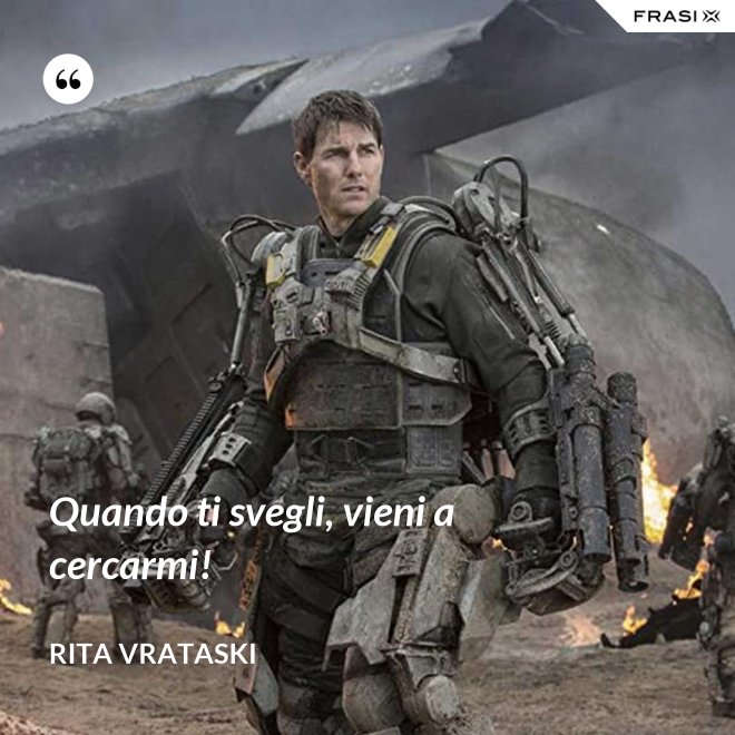 Quando ti svegli, vieni a cercarmi! - Rita Vrataski