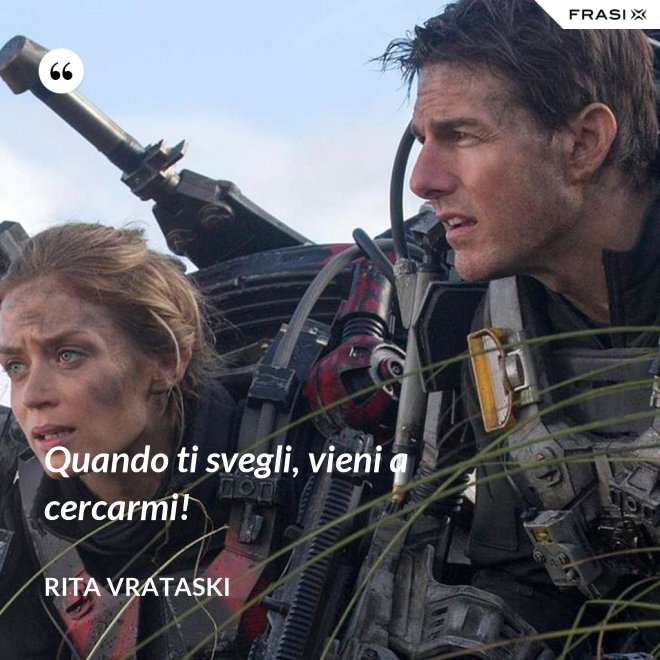Quando ti svegli, vieni a cercarmi! - Rita Vrataski