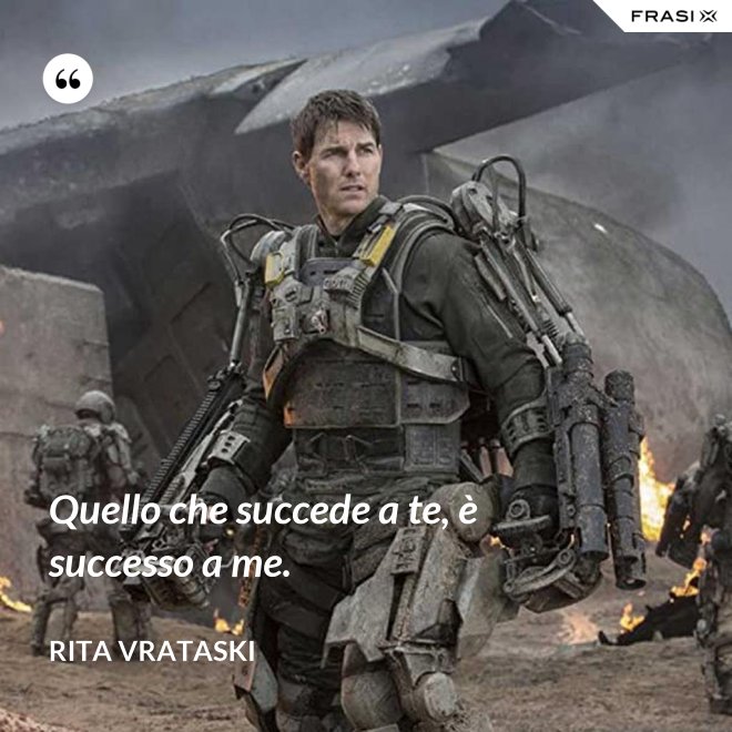 Quello che succede a te, è successo a me. - Rita Vrataski