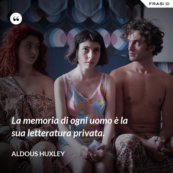 La memoria di ogni uomo è la sua letteratura privata. - Aldous Huxley