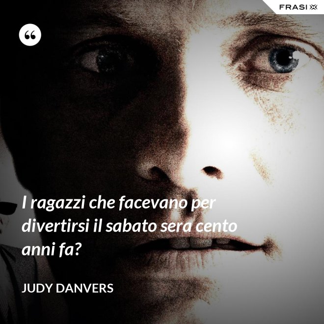 I ragazzi che facevano per divertirsi il sabato sera cento anni fa? - Judy Danvers
