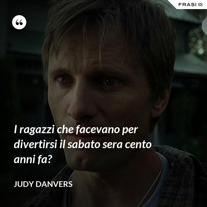 I ragazzi che facevano per divertirsi il sabato sera cento anni fa? - Judy Danvers