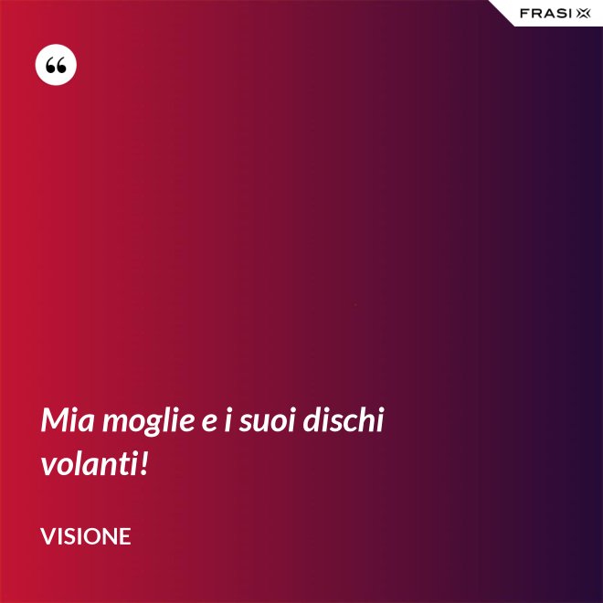 Mia moglie e i suoi dischi volanti! - Visione