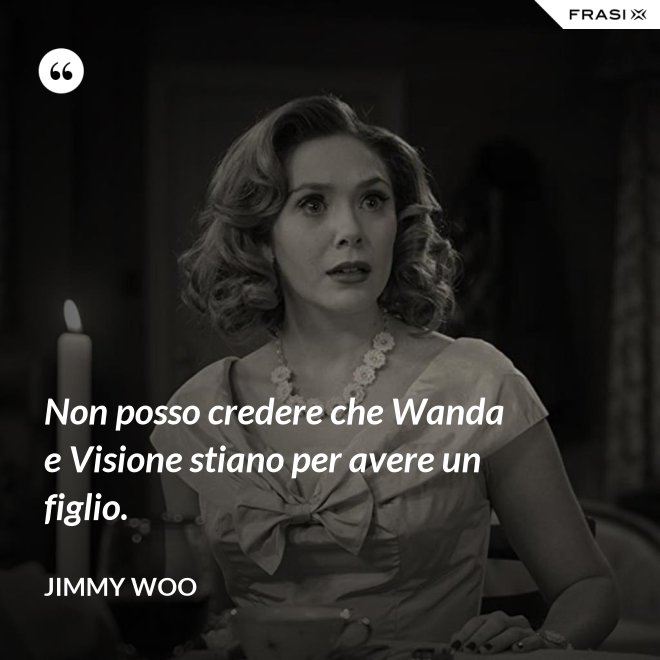 Non posso credere che Wanda e Visione stiano per avere un figlio. - Jimmy Woo