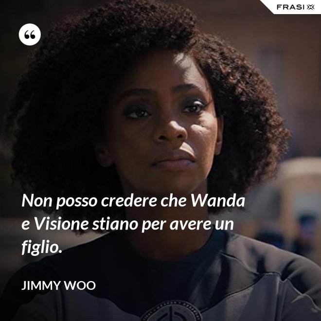Non posso credere che Wanda e Visione stiano per avere un figlio. - Jimmy Woo