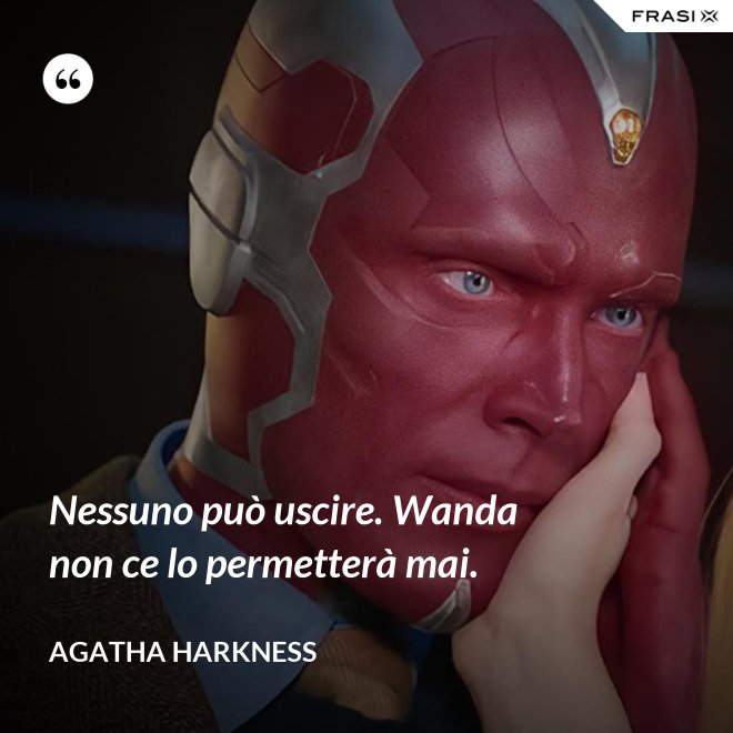 Nessuno può uscire. Wanda non ce lo permetterà mai. - Agatha Harkness